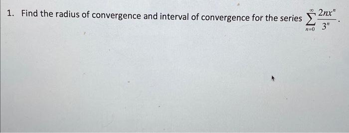 1 Find The Radius Of Convergence And Interval Of Convergence For The Series N 0 3n2nxn 1