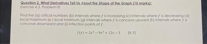 Question 2 What Derivatives Tell Us About The Shape Of The Graph 10 Marks Exercise 4 3 Problem18 Find The A Crit 1
