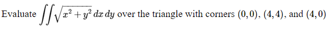 Evaluate X2 Y2 Dxdy Over The Triangle With Corners 0 0 4 4 And 4 0 Using X U Y Uv 32 2 Ln 1 2 3 1