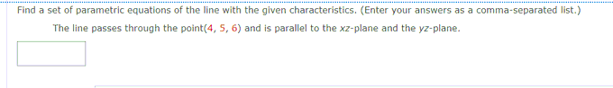 Find A Set Of Parametric Equations Of The Line With The Given Characteristics Enter Your Answers As A Comma Separated 1