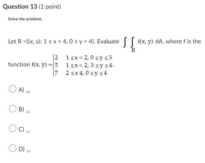 Solve The Problem Let R X Y 1 X 4 0 Y 4 Evaluate R F X Y Da Where F Is The Function F X Y 257 1 X 2 0 Y 31 1