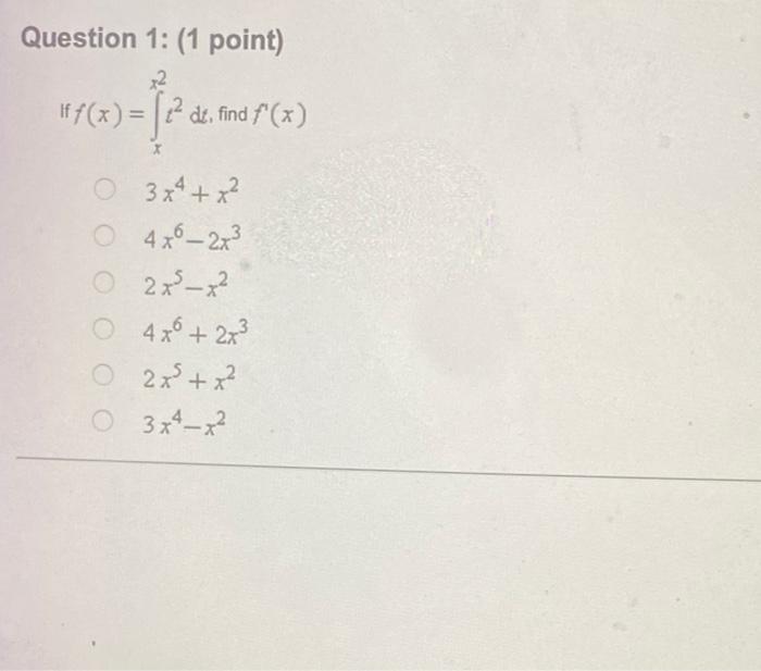 Question 1 1 Point If F X Xx2 T2 Dt Find F X 3x4 X2 4x6 2x3 2x5 X2 4x6 2x3 2x5 X2 3x4 X2 Let F X 0x2 T4 Dt F 1