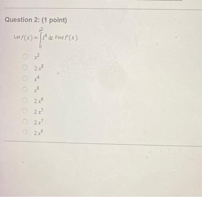 Question 1 1 Point If F X Xx2 T2 Dt Find F X 3x4 X2 4x6 2x3 2x5 X2 4x6 2x3 2x5 X2 3x4 X2 Let F X 0x2 T4 Dt F 2