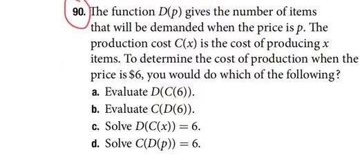 90 The Function D P Gives The Number Of Items That Will Be Demanded When The Price Is P The Production Costc X Is Th 1
