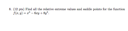 8 12 Pts Find All The Relative Extreme Values And Saddle Points For The Function F X Y X3 6xy 8y3 1