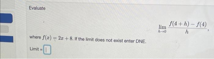 Evaluate H 0lim Hf 4 H F 4 Where F X 2x 8 If The Limit Does Not Exist Enter Dne Limit 1