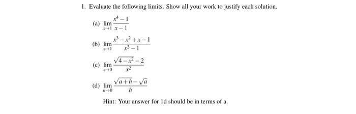 1 Evaluate The Following Limits Show All Your Work To Justify Each Solution A X 1lim X 1x4 1 B X 1lim X2 1x3 X2 1