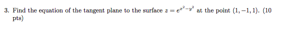 3 Find The Equation Of The Tangent Plane To The Surface Z Ex2 Y2 At The Point 1 1 1 10 Pts 1