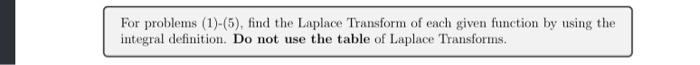 For Problems 1 5 Find The Laplace Transform Of Each Given Function By Using The Integral Definition Do Not Use The 1