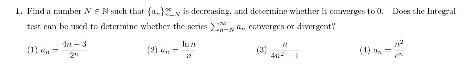 1 Find A Number N N Such That An N N Is Decreasing And Determine Whether It Converges To 0 Does The Integral Tes 1
