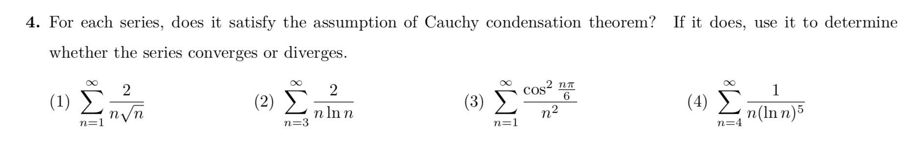 4 For Each Series Does It Satisfy The Assumption Of Cauchy Condensation Theorem If It Does Use It To Determine Wheth 1