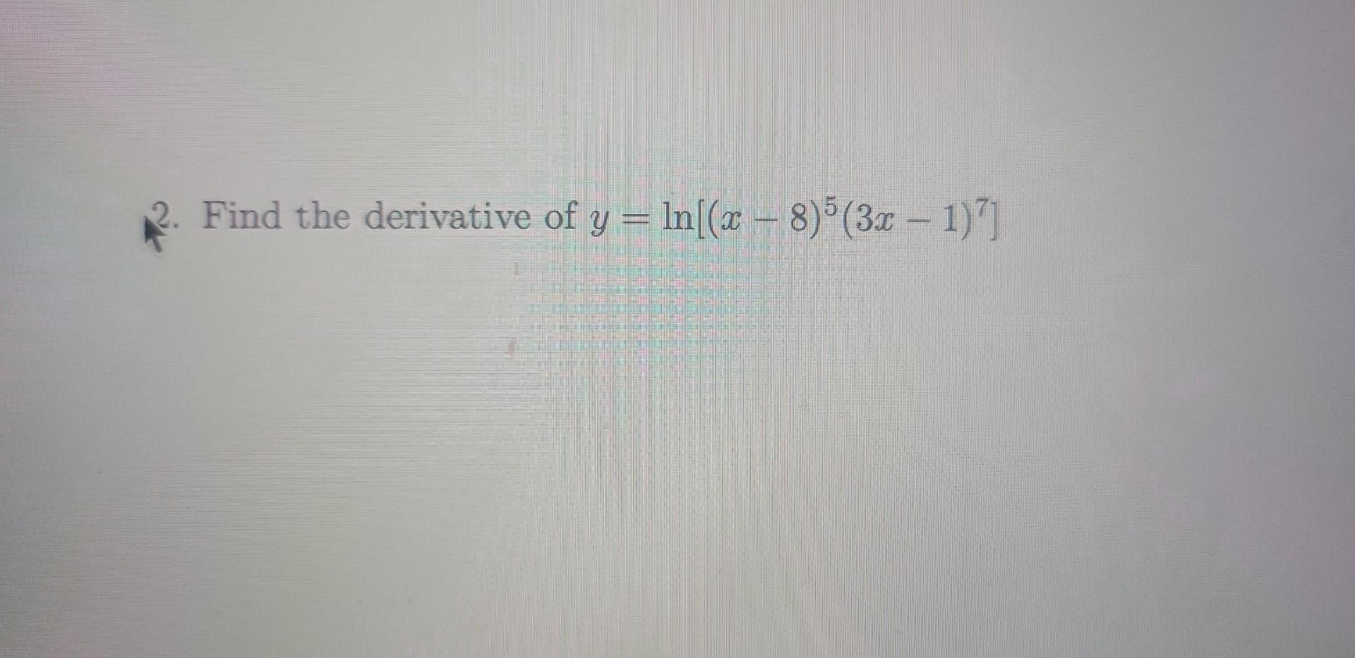 2 Find The Derivative Of Y Ln X 8 5 3x 1 7 1