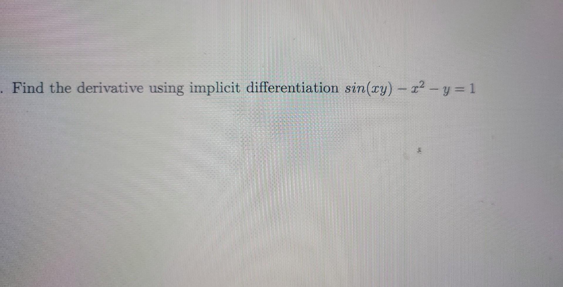Find The Derivative Using Implicit Differentiation Sin Xy X2 Y 1 1