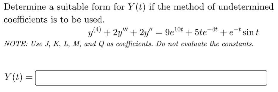 Determine A Suitable Form For Y T If The Method Of Undetermined Coefficients Is To Be Used Y 4 2y 2y 9e10t 5te 4 1