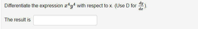 Differentiate The Expression X4y4 With Respect To X Use D For Dxdy The Result Is 1