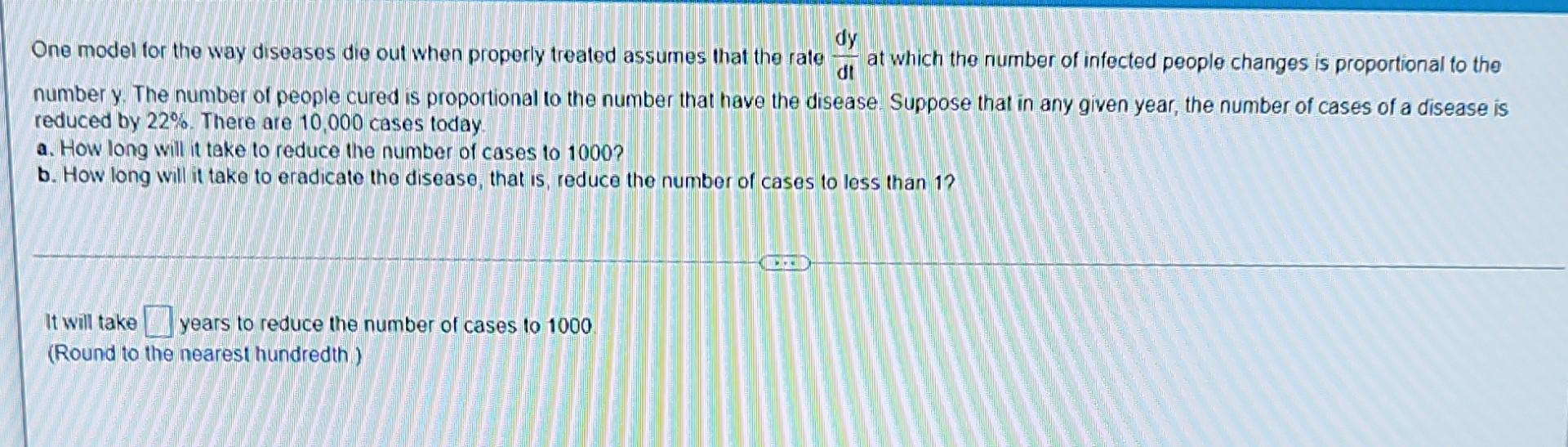 One Model For The Way Diseases Die Out When Properly Treated Assumes That The Rate Dtdy At Which The Number Of Infected 1