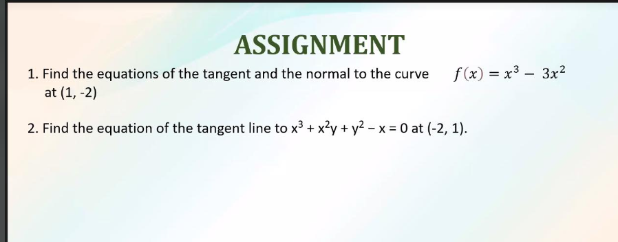 1 Find The Equations Of The Tangent And The Normal To The Curve F X X3 3x2 At 1 2 2 Find The Equation Of The Tange 1