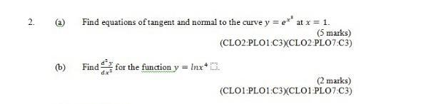 2 A Find Equations Of Tangent And Normal To The Curve Y Exx At X 1 5 Marks Clo2 Plo1 C3 Clo2 Plo7 C3 B Find D 1