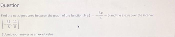 Find The Net Signed Area Between The Graph Of The Function F X 45x 6 And The X Axis Over The Interval 534 511 Su 1