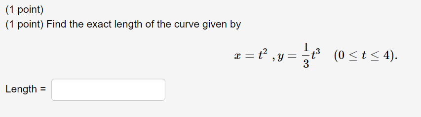 1 Point 1 Point Find The Exact Length Of The Curve Given By X T2 Y 31 T3 0 T 4 Length 1