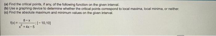 A Find The Critical Points If Any Of The Following Function On The Given Interval B Use A Graphing Device To Dete 1