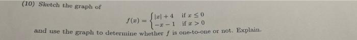 10 Sketch The Graph Of F X X 4 X 1 If X 0 If X 0 And Use The Graph To Determine Whether F Is One To One Or Not 1