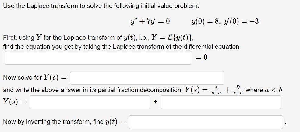 Use The Laplace Transform To Solve The Following Initial Value Problem Y 7y 0y 0 8 Y 0 3 First Using Y For The 1