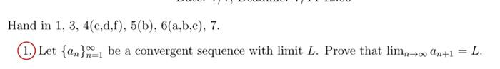 Hand In 1 3 4 C D F 5 B 6 A B C 7 1 Let An N 1 Be A Convergent Sequence With Limit L Prove That N Lim An 1 1