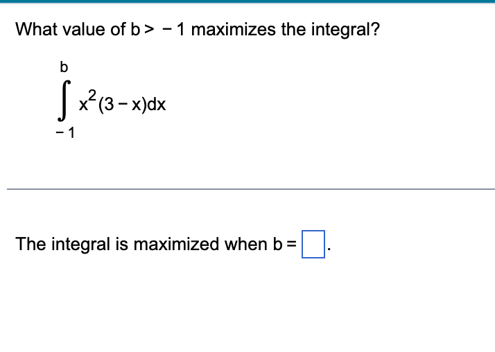 What Value Of B 1 Maximizes The Integral 1b X2 3 X Dx The Integral Is Maximized When B 1