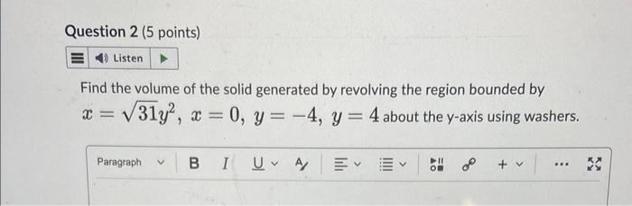 Find The Volume Of The Solid Generated By Revolving The Region Bounded By X 31 Y2 X 0 Y 4 Y 4 About The Y Axis Using Wa 1