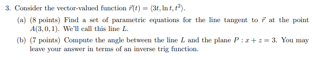 3 Consider The Vector Valued Function R T 3t Lnt T2 A 8 Points Find A Set Of Parametric Equations For The Line 1