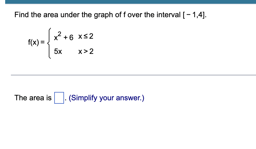 Find The Area Under The Graph Of F Over The Interval 1 4 F X X2 65x X 2x 2 The Area Is Simplify Your Answer 1