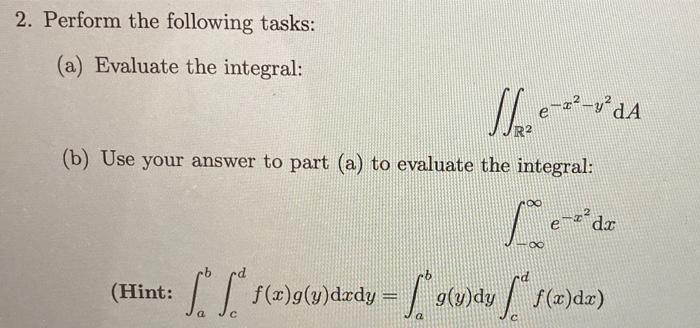 Perform The Following Tasks A Evaluate The Integral R2 E X2 Y2 Da B Use Your Answer To Part A To Evaluate The I 1