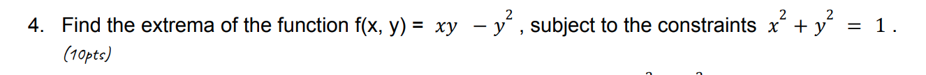 4 Find The Extrema Of The Function F X Y Xy Y2 Subject To The Constraints X2 Y2 1 1opts 1