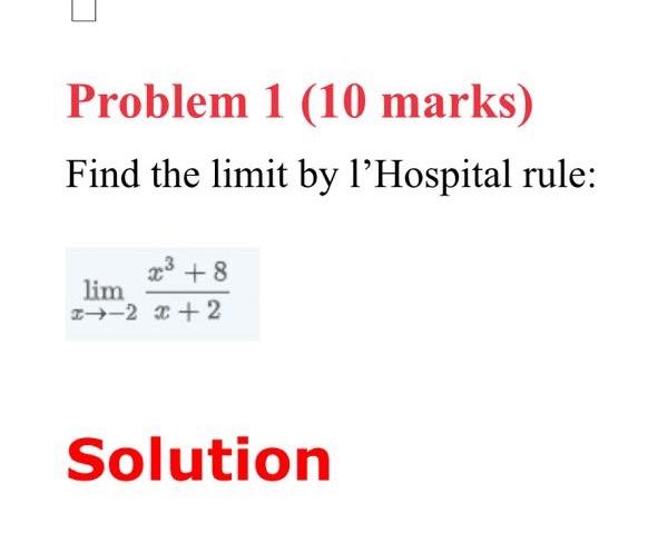Problem 1 10 Marks Find The Limit By L Hospital Rule X 2lim X 2x3 8 Solution 1