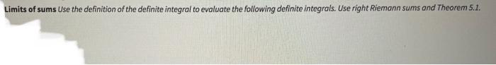 Limits Of Sums Use The Definition Of The Definite Integral To Evoluate The Following Definite Integrals Use Right Riema 1
