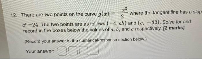 12 There Are Two Points On The Curve G X 2 X3 Where The Tangent Line Has A Slop Of 24 The Two Points Are As Follows 1