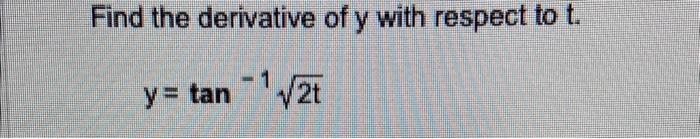 Find The Derivative Of Y With Respect To T Y Tan 12t 1