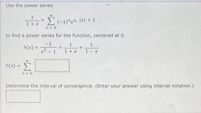 Use The Power Series 1 X1 N 0 1 Nxn X 1 To Find A Power Series For The Function Centered At 0 H X X2 1 2 1 X 1
