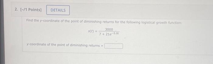 Find The Y Coordinate Of The Point Of Diminishing Returns For The Following Logistical Growth Function S T 7 21e 0 8t3 1