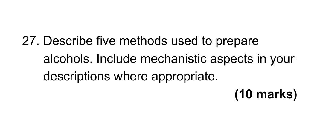 27 Describe Five Methods Used To Prepare Alcohols Include Mechanistic Aspects In Your Descriptions Where Appropriate 1
