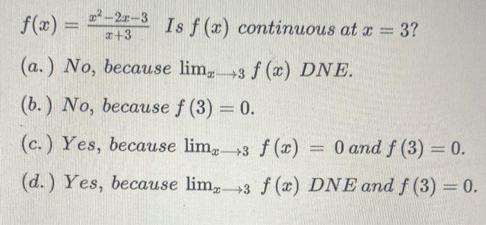 F X X 3x2 2x 3 Is F X Continuous At X 3 A No Because X 3lim F X Dne B No Because F 3 0 C Yes Because 1
