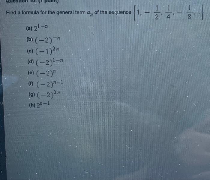 Find A Formula For The General Term An Of The Sequence 1 21 41 81 A 21 N B 2 N C 1 2n D 2 1 N 1