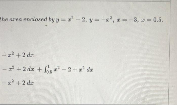 Express Using De Finite Integral The Area Enclosed By Y X2 2 Y X2 X A 30 5 X2 2 X2dx B 3 1 X2 2 X2dx 10 5 2