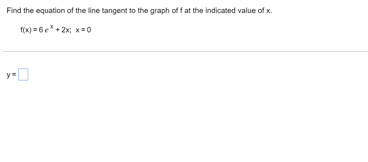 Find The Equation Of The Line Tangent To The Graph Of F At The Indicated Value Of X F X 6ex 2x X 0 Y 1