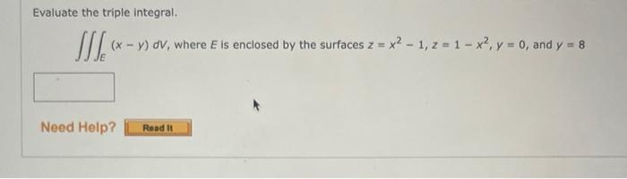 Evaluate The Triple Integral E X Y Dv Where E Is Enclosed By The Surfaces Z X2 1 Z 1 X2 Y 0 And Y 8 1