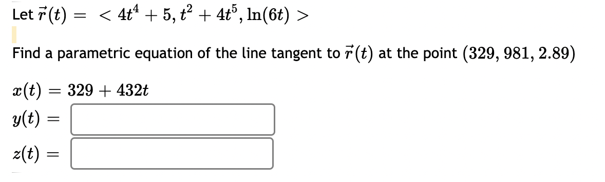 Let R T 4t4 5 T2 4t5 Ln 6t Find A Parametric Equation Of The Line Tangent To R T At The Point 329 981 2 89 X T 3 1