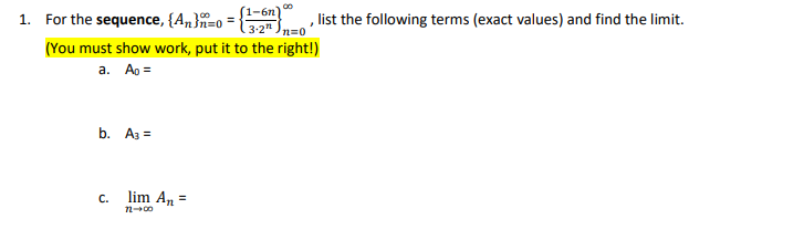1 For The Sequence An N 0 3 2n1 6n N 0 List The Following Terms Exact Values And Find The Limit You Must 1