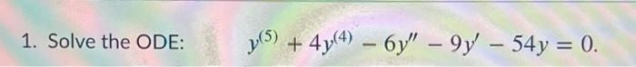 1 Solve The Ode 5 4y 4 6y 9y 54y 0 1