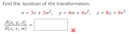 Find The Jacobian Of The Transformation X 3v 3w2 Y 4w 4u2 Z 8u 8v2 U V W X Y Z 1